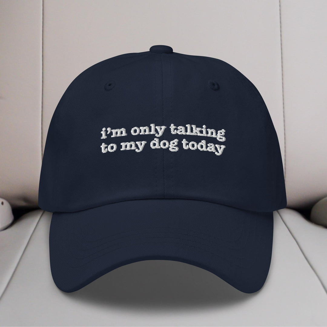 I'm Only Talking to My Dog Today Embroidered Hat