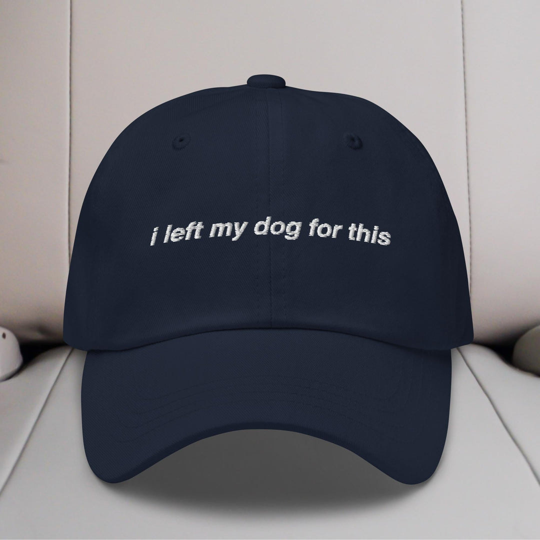 I Left My Dog For This Embroidered Hat