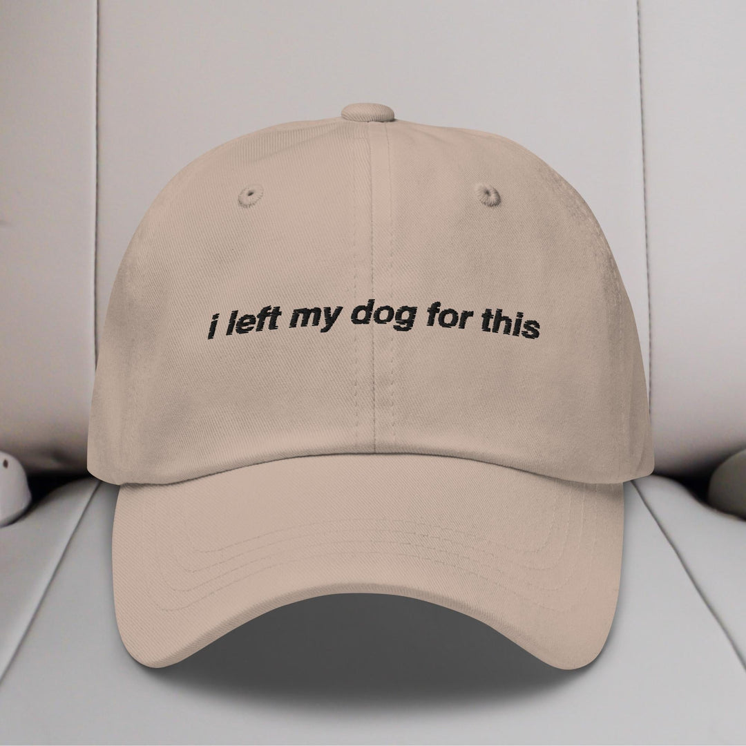 I Left My Dog For This Embroidered Hat
